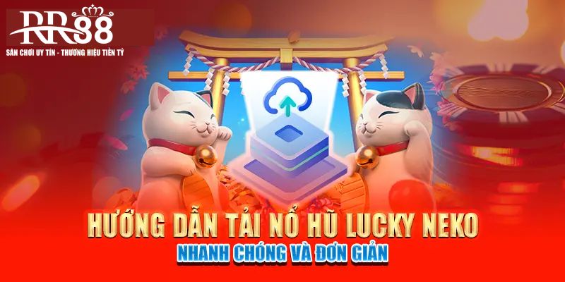 Giải mã cách đăng ký tham gia Lucky Neko