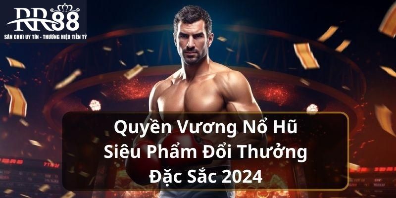 Quyền Vương Nổ Hũ - Chinh Phục Tiền Tỷ Với Vòng Quay May Mắn